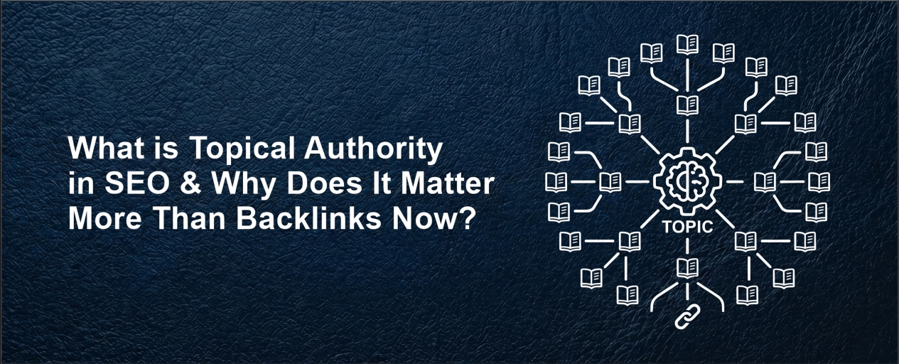 What is Topical Authority in SEO and Why Does It Matter More Than Backlinks Now?