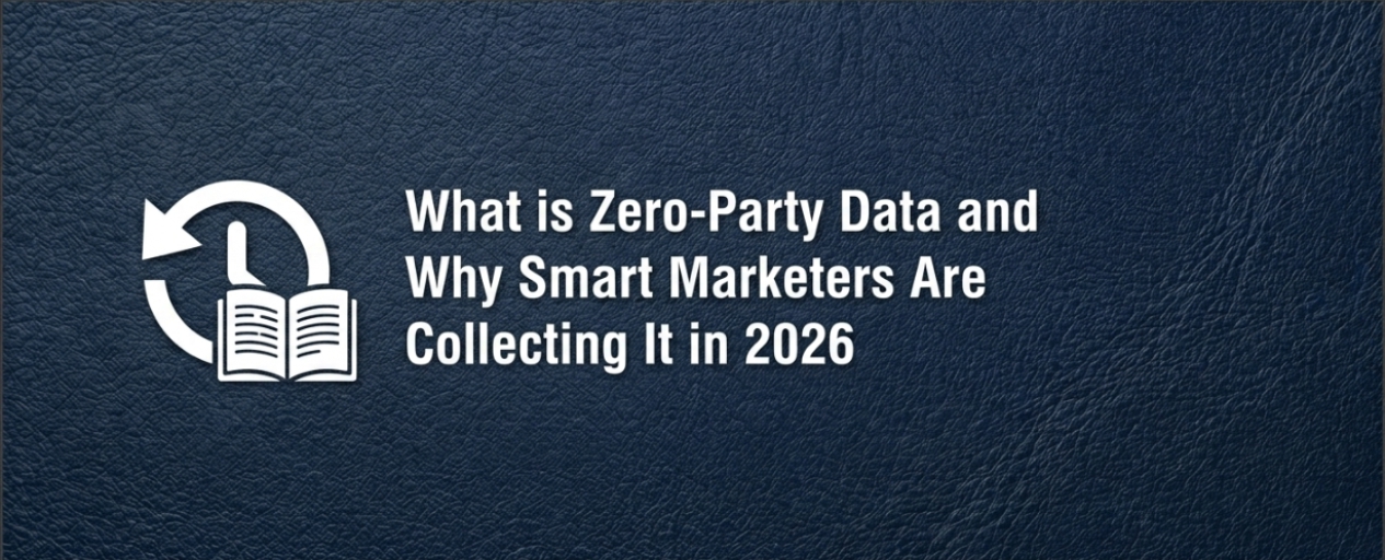 What is Zero-Party Data and Why Smart Marketers Are Collecting It in 2026