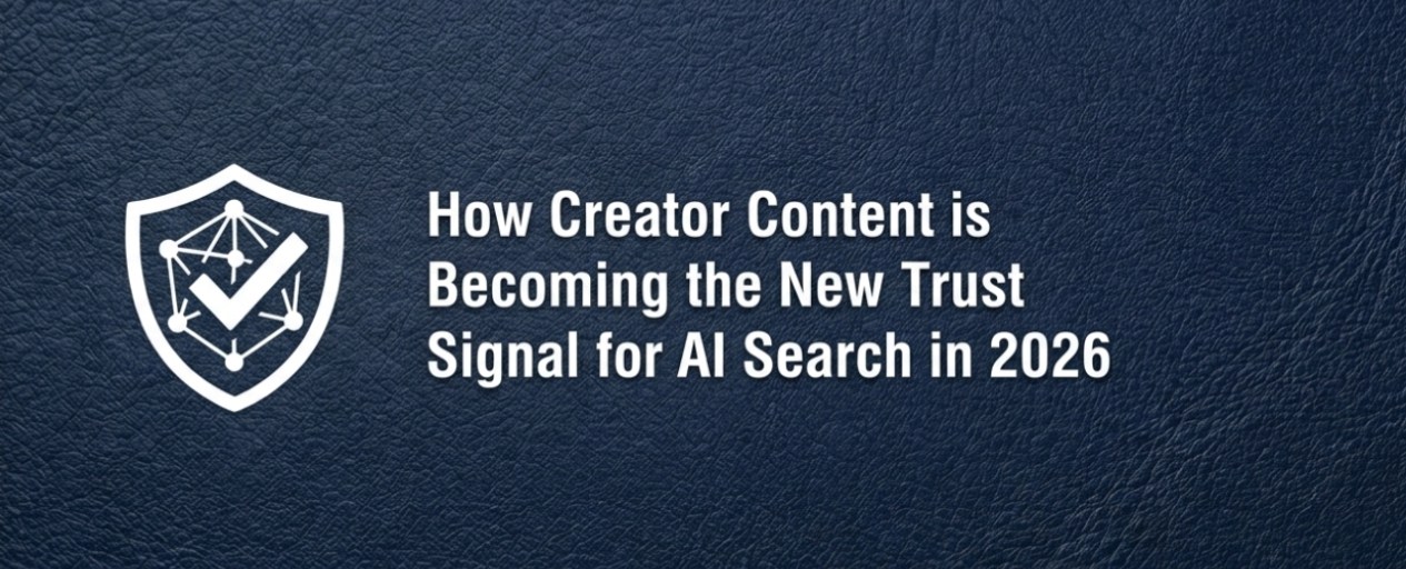 How Creator Content is Becoming the New Trust Signal for AI Search in 2026