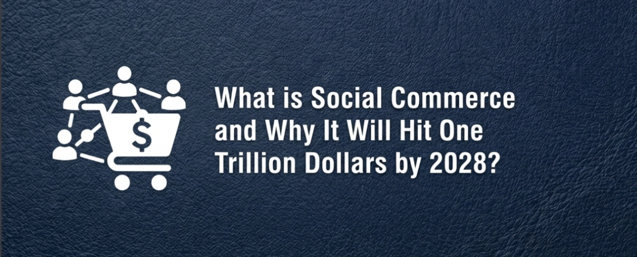 What is Social Commerce and Why It Will Hit One Trillion Dollars by 2028?