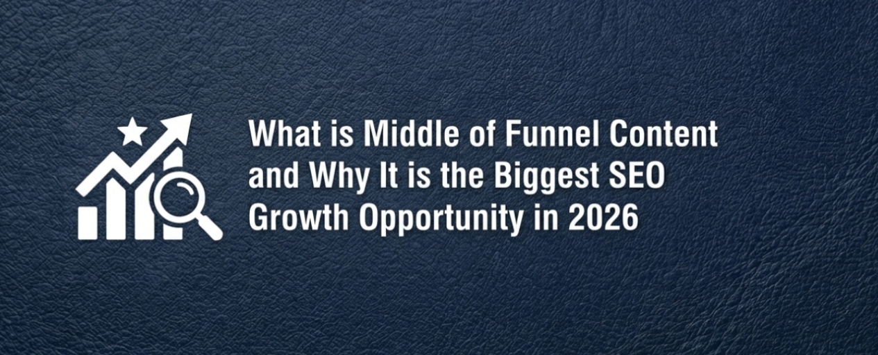 What is Middle of Funnel Content and Why It is the Biggest SEO Growth Opportunity in 2026