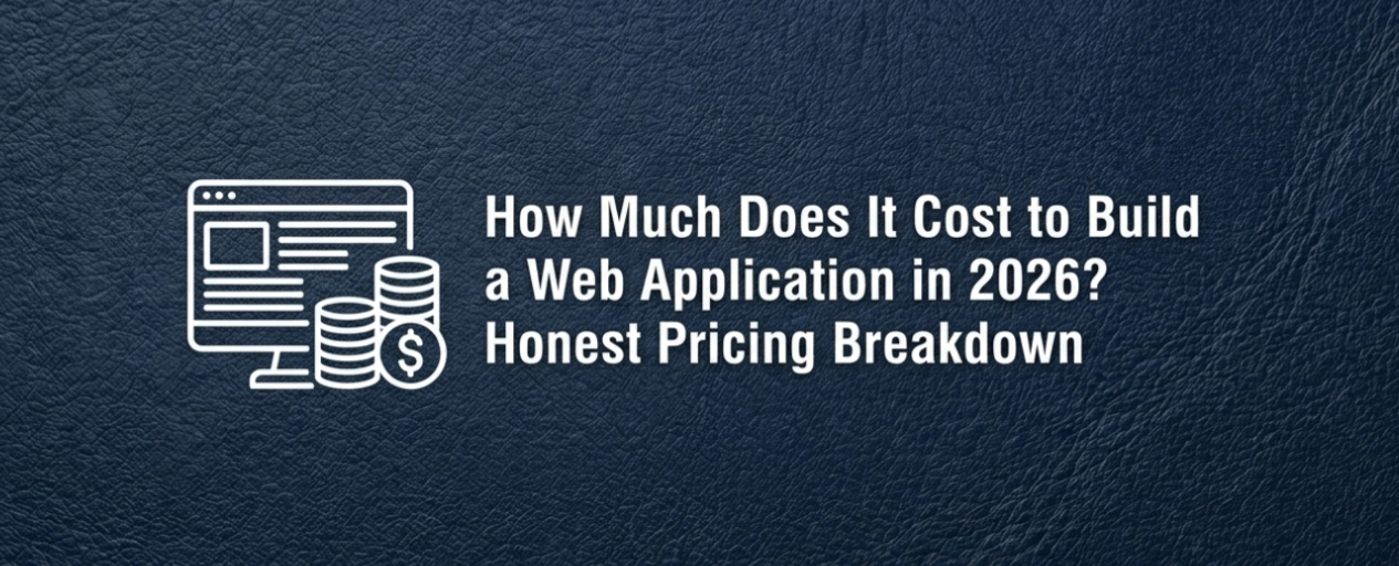 How Much Does It Cost to Build a Web Application in 2026? Honest Pricing Breakdown